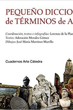 “Pequeño diccionario visual de términos de Arte”, por Lorenzo de la Plaza Escudero, Adoración Morales Gómez y José María Martínez Murillo