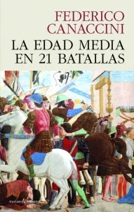 ‘La Edad Media en 21 batallas’, de Federico Canaccini