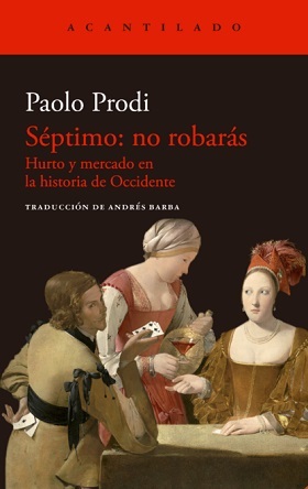 Paolo Prodi: 'Séptimo, no robarás. Hurto y mercado en la historia de Occidente'