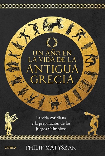 Philip Matyszak: 'Un año en la vida de la antigua Grecia (La vida cotidiana y la preparación de los Juegos Olímpicos)'