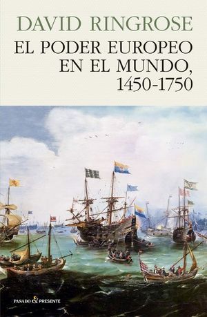 El poder europeo en el mundo, 1450-1750, de David Ringrose