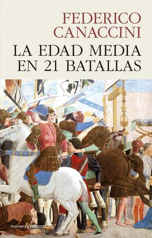 La Edad Media en 21 batallas, de Federico Canaccini