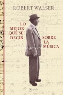 Robert Walser: 'Lo mejor que sé decir sobre la música'