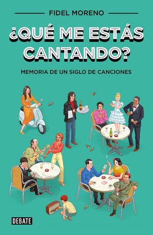 ¿Qué me estás cantando? Memoria de un siglo de canciones, de Fidel Moreno
